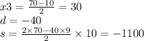 x3 = \frac{70 - 10}{2} = 30 \\ d = - 40 \\ s = \frac{2 \times 70 - 40 \times 9}{2} \times 10 = - 1100