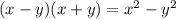 (x - y)(x + y) = {x}^{2} - {y}^{2} 