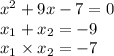  {x}^{2} + 9x - 7 = 0 \\ x_{1} + x_{2} = - 9 \\ x_{1} \times x_{2} = - 7