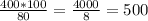 \frac{400*100}{80} =\frac{4000}{8}=500