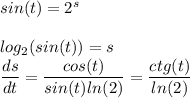 sin(t) = 2^s\\\\log_2(sin(t))=s\\\dfrac{ds}{dt} =\dfrac{cos(t)}{sin(t)ln(2)} =\dfrac{ctg(t)}{ln(2)}