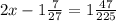 2x - 1 \frac{7}{27} = 1 \frac{47}{225} 