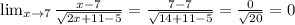 \lim_{x \to 7} \frac{x-7}{\sqrt{2x+11-5}}=\frac{7-7}{\sqrt{14+11-5}}=\frac{0}{\sqrt{20}}=0