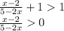  \frac{x - 2}{5 - 2x} + 1 1 \\ \frac{x - 2}{5 - 2x} 0 