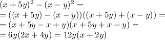 (x+5y)^2-(x-y)^2 = \\ = ( ( x+5y)-(x-y)) ( (x+5y) + (x-y)) = \\ =(x + 5y - x + y)(x + 5y + x - y) = \\ = 6y(2x + 4y) = 12y(x + 2y) 