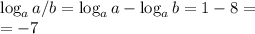 \log_a{a/b}=\log_a{a}-\log_a{b}=1-8=\\=-7