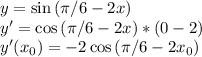 y=\sin{(\pi/6-2x)}\\y'=\cos{(\pi/6-2x)}*(0-2)\\y'(x_0)=-2\cos{(\pi/6-2x_0)}