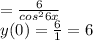  = \frac{6}{cos {}^{2} 6x} \\ y(0) = \frac{6}{1} = 6