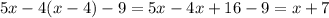 5x-4(x-4) - 9 = 5x - 4x + 16 - 9 = x + 7