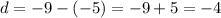 d = - 9 - ( - 5) = - 9 + 5 = - 4