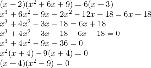(x-2)(x^{2}+6x+9) = 6(x+3)\\x^{3} + 6x^{2} + 9x - 2x^{2} - 12x - 18 = 6x + 18\\x^{3} + 4x^{2} - 3x - 18 = 6x + 18\\x^{3} + 4x^{2} - 3x - 18 - 6x - 18 = 0\\x^{3} + 4x^{2} - 9x - 36 = 0\\x^{2}(x+4) - 9(x+4) = 0\\(x+4)(x^{2}-9) = 0