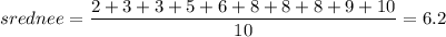 srednee=\dfrac{2+3+3+5+6+8+8+8+9+10}{10}=6.2