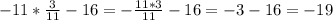 -11*\frac{3}{11} - 16 = -\frac{11*3}{11} - 16 = -3 - 16 = -19