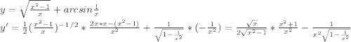 y=\sqrt{\frac{x^2-1}{x} } +arcsin\frac{1}{x} \\y'=\frac{1}{2}(\frac{x^2-1}{x})^-^1^/^2*\frac{2x*x-(x^2-1)}{x^2}+\frac{1}{\sqrt{1-\frac{1}{x^2} } }*(-\frac{1}{x^2})=\frac{\sqrt{x} }{2\sqrt{x^2-1} } *\frac{x^2+1}{x^2}-\frac{1}{x^2\sqrt{1-\frac{1}{x^2} } }