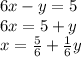 6x - y = 5 \\ 6x = 5 + y \\ x = \frac{5}{6} + \frac{1}{6}y 