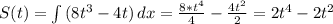 S(t)=\int\limits {(8t^3-4t)} \, dx=\frac{8*t^4}{4}-\frac{4t^2}{2}=2t^4-2t^2