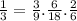  \frac{1}{3} = \frac{3}{9} . \frac{6}{18} . \frac{2}{6} 