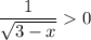 \displaystyle \frac{1}{\sqrt{3-x}}0