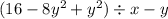 (16 - 8y {}^{2} + y {}^{2} ) \div x - y