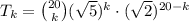 T_k= {20 \choose k} (\sqrt5)^{k}\cdot(\sqrt2)^{20-k}