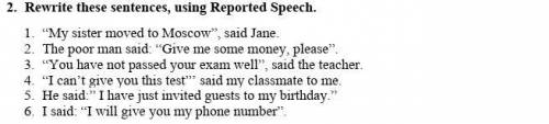 Rewrite these sentences, using Reported Speech.