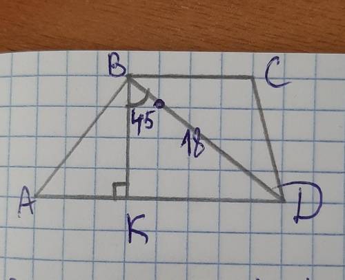 Найдите высоту трапеции ABCD, изображенной на рисунке, если BD=18, угол DBK=45°.​