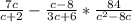 \frac{7c}{c+2} -\frac{c-8}{3c+6} *\frac{84}{c^2-8c}