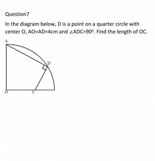 In the diagram below, D is a point on a quarter circle with center О, AO=AD=4cm and ADC=90°, Find t