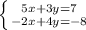 \left \{ {{5x+3y=7} \atop {-2x+4y=-8}} \right.