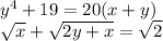 y^4+19=20(x+y)\\\sqrt{x} +\sqrt{2y+x} =\sqrt{2}