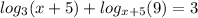 log_{3}(x + 5) + log_{x + 5}(9) = 3