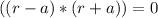 ((r-a)*(r+a))=0