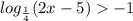 log_{ \frac{1}{4} }(2x - 5) - 1