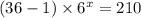 (36 - 1) \times 6 {}^{x} = 210