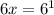 6x = 6 {}^{1}