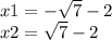 x1 = - \sqrt{7 } - 2 \\ x2 = \sqrt{7} - 2