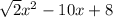 \sqrt2{x}^2-10x+8