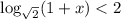 \log_{\sqrt{2} } (1+x) < 2