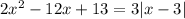 2x^{2} -12x+13=3|x-3|