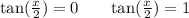 \tan( \frac{x}{2} ) = 0 \: \: \: \: \: \: \: \: \tan( \frac{x}{2} ) = 1