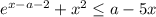 e^{x-a-2} +x^{2} \leq a-5x