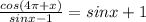 \frac{cos(4\pi+x) }{sinx-1} = sinx+1