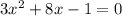 3x^{2} +8x-1=0