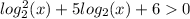 log_2^{2} (x)+5log_2(x)+6 0