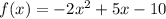 f(x) = -2x^{2} + 5x - 10