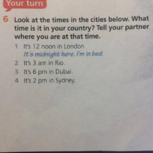 Look at the times in the cities below. What time is it in your country? Tell your partner where you