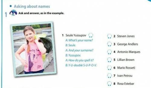 Asking about names Ask and answer, as in the example.1way1 Seule YussupovaA: What's your name?B: Seu