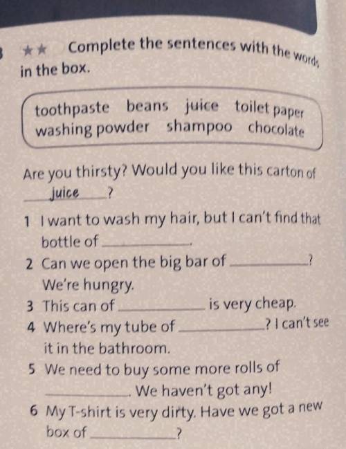 3 ** Complete the sentences with the words in the box.toothpaste beans juice toilet paperwashing pow