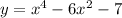 y = x {}^{4} - 6x {}^{2} - 7