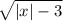 \sqrt{|x|-3}